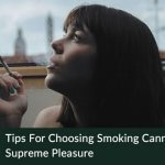 Tips for choosing smoking cannabis to get supreme pleasure